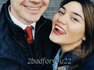 2badforyou22