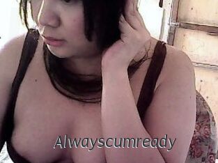 Alwayscumready