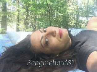 Bangmehard81