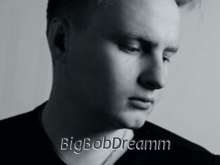 BigBobDreamm