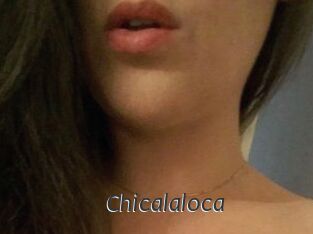 Chicalaloca