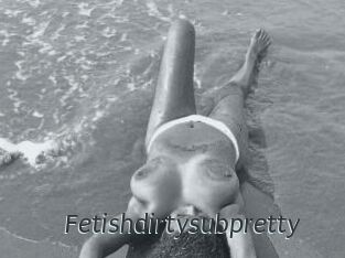Fetishdirtysubpretty
