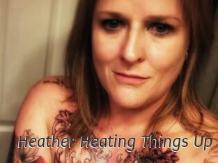 Heather_Heating_Things_Up