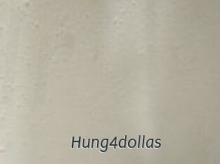 Hung4dollas