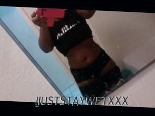 IJUSTSTAYWETXXX