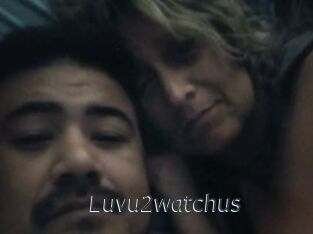 Luvu2watchus