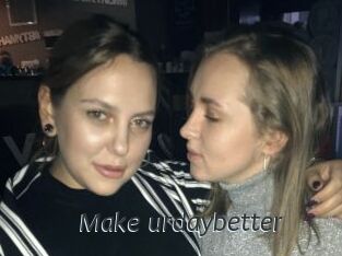 Make_urdaybetter