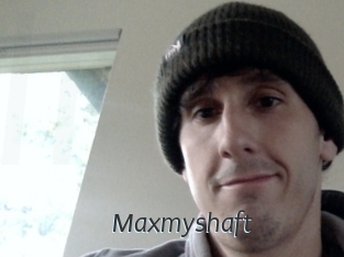 Maxmyshaft