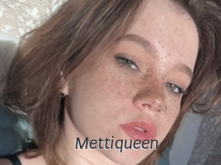 Mettiqueen