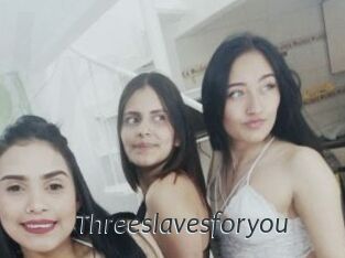 Threeslavesforyou
