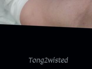 Tong2wisted