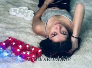 Troublebubble