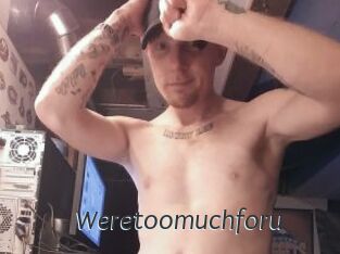 Weretoomuchforu