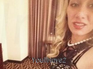 YoullHave2